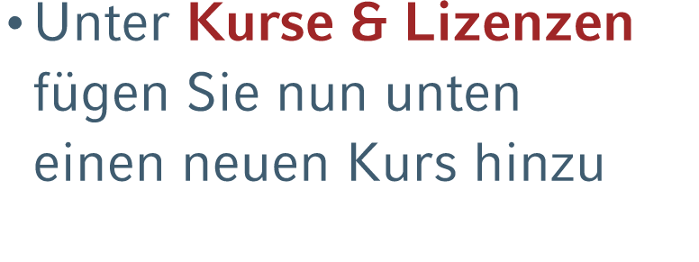 • Unter Kurse & Lizenzen f gen Sie nun unten einen neuen Kurs hinzu