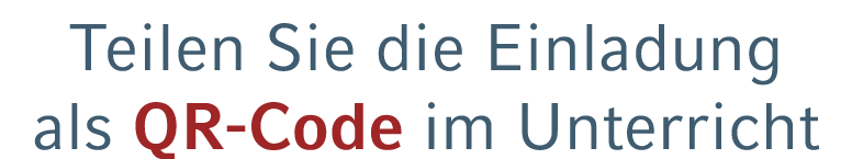 Teilen Sie die Einladung als QR Code im Unterricht