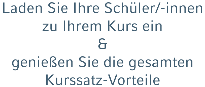 Laden Sie Ihre Sch ler/ innen zu Ihrem Kurs ein & genie en Sie die gesamten Kurssatz Vorteile
