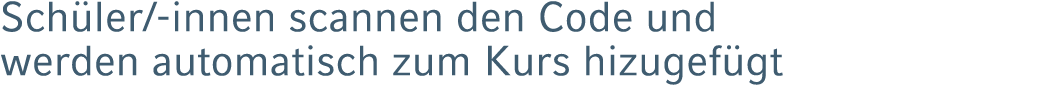 Sch ler/ innen scannen den Code und werden automatisch zum Kurs hizugef gt