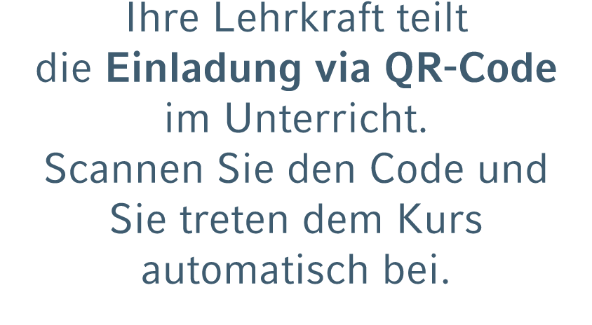 Ihre Lehrkraft teilt die Einladung via QR Code im Unterricht. Scannen Sie den Code und Sie treten dem Kurs automatisc...