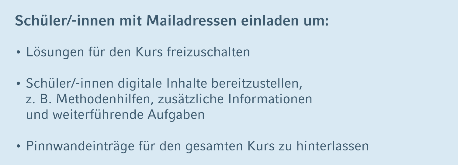 Sch ler/ innen mit Mailadressen einladen um: • L sungen f r den Kurs freizuschalten • Sch ler/ innen digitale Inhalte...