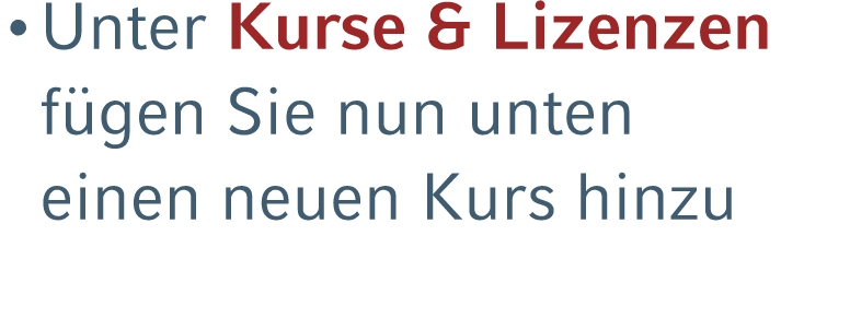 • Unter Kurse & Lizenzen f gen Sie nun unten einen neuen Kurs hinzu