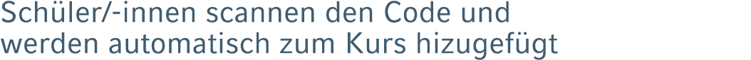 Sch ler/ innen scannen den Code und werden automatisch zum Kurs hizugef gt